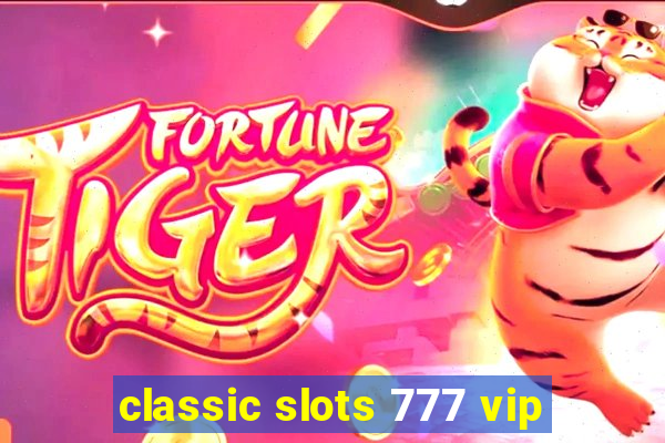 classic slots 777 vip